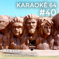 Karaokê 64 #40 - Comentários entre 03/10 e 09/10