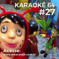 Karaokê 64 #27 - Comentários entre 04/07 e 10/07