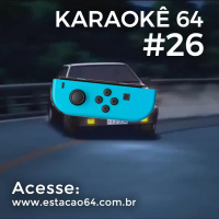 Karaokê 64 #26 - Comentários entre 27/06 e 03/07
