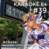 Karaokê 64 #39 - Comentários entre 26/09 e 02/10