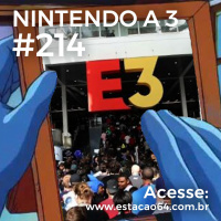 Nintendo a 3 #214 - Saudades da E3 e consoles sem entrada de mídia