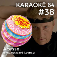 Karaokê 64 #38 - Comentários entre 19/09 e 25/09