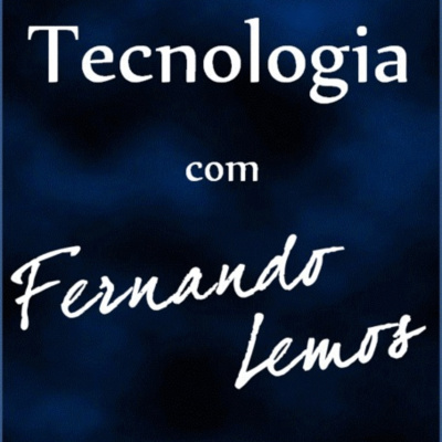 Tecnologia Com Fernando Lemos - Podcast