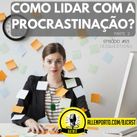 65 [BJQuestion] Como Lidar Com A Procrastinacao, parte 3