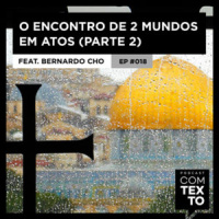 Com Texto 018 – O encontro de 2 mundos em Atos – Parte 2