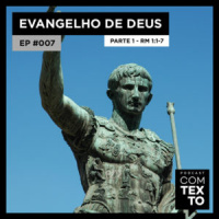 Com Texto 007 – Evangelho de Deus (Rm 1:1-7) – parte 1