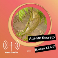 Transmissão 107 – Agente Secreto
