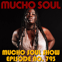 Episode 793: Mucho Soul Show No. 793