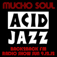 Mucho Soul Show Back2Back FM Sunday 09.12.12 ACID JAZZ SPECIAL