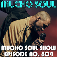 Episode 804: Mucho Soul Show No. 804