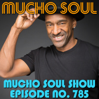 Episode 785: Mucho Soul Show No. 785
