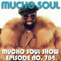 Episode 784: Mucho Soul Show No. 784