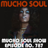 Episode 787: Mucho Soul Show No. 787