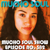 Episode 582: Mucho Soul Show No. 582
