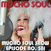 Episode 581: Mucho Soul Show No. 581