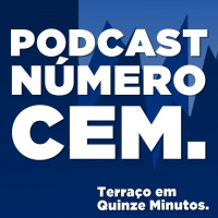 CENTÉSIMO podcast! Terraço em Quinze Minutos #100