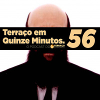 Tem que mudar isso aí (depois voltar isso aí)! Terraço em Quinze Minutos #56