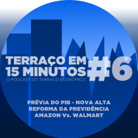 PIB sem crise, Temer sem ministro e Walmart pistola! Terraço em Quinze Minutos #6