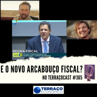E O NOVO ARCABOUÇO FISCAL? no TerraçoCast #365