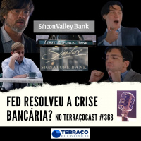 FED RESOLVEU A CRISE BANCÁRIA? no TerraçoCast #363