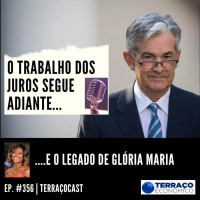 O TRABALHO DOS JUROS SEGUE ADIANTE no TerraçoCast #356