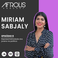 Afrolis Podcast | 8. Representatividade dos jovens na política com Miriam Sabjaly