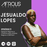 Afrolis Podcast | 11. Espaços seguros e criativos para pessoas negras e LGBTQIA+ com Jesualdo Lopes