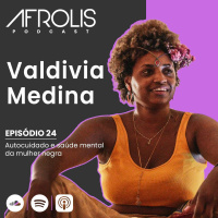Afrolis Podcast | 24. Autocuidado e saúde mental da mulher negra com Valdivia Medina
