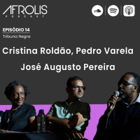 Afrolis Podcast | 14. Tribuna Negra com Cristina Roldão, José Augusto Pereira e Pedro Varela