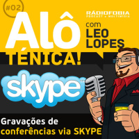 Alô Ténica! #02 – Gravações de conferências via SKYPE