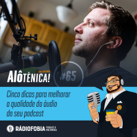 Alô Ténica! #65 – Cinco dicas para melhorar a qualidade do áudio do seu podcast