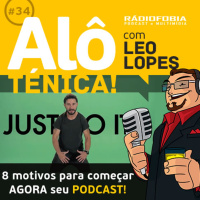 Alô Ténica! #34 – 8 motivos para começar AGORA seu podcast!