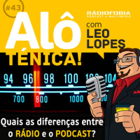 Alô Ténica! #43 – Quais as diferenças entre o RÁDIO e o PODCAST?