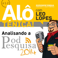 Alô Ténica! #12 – Analisando a PodPesquisa 2014