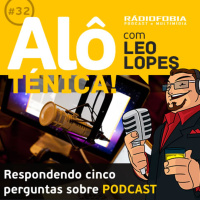 Alô Ténica! #32 – Respondendo cinco perguntas sobre PODCAST