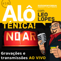 Alô Ténica! #16 – Gravações e transmissões AO VIVO
