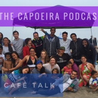The Capoeira Podcast: Episode 24: Cafe Talk Part 1