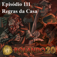 Podcast Rolando 20 – Episódio 111 – Regras da Casa