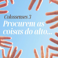 Colossenses 3 - As coisas do alto