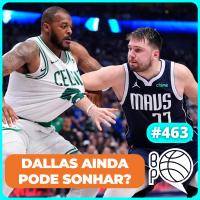 Celtics com a mão na taça! Dallas ainda pode sonhar? [Podcast #463]