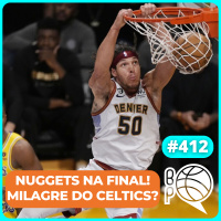 Nuggets na Final! Celtics consegue milagre contra o Heat? ? [Podcast #412]