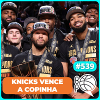 NY Knicks vence a Copinha! É o time a ser batido no Leste? [Podcast #539]