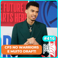 CP3 no Warriors, Smart fora do Celtics e tudo sobre o Draft [Podcast #416]