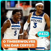 Já posso acreditar no Timberwolves de novo?! [Podcast #432]