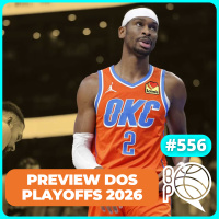 Preview dos Playoffs 2026 da NBA! [Podcast #556]