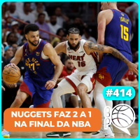 Nuggets abre 2 a 1 sobre o Heat na Final da NBA [Podcast #414]