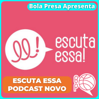 [Bola Presa Apresenta] Escuta Essa, temos um novo podcast