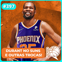 Durant no Suns e mais loucuras da Trade Deadline [Podcast #397]