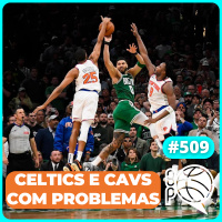 Cavs e Celtics ainda podem se salvar nos Playoffs? [Podcast #509]