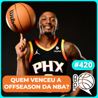 Quem se deu bem na offseason da NBA?! [Podcast #420]